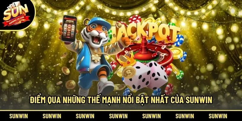 Điểm qua những thế mạnh nổi bật nhất của Sunwin