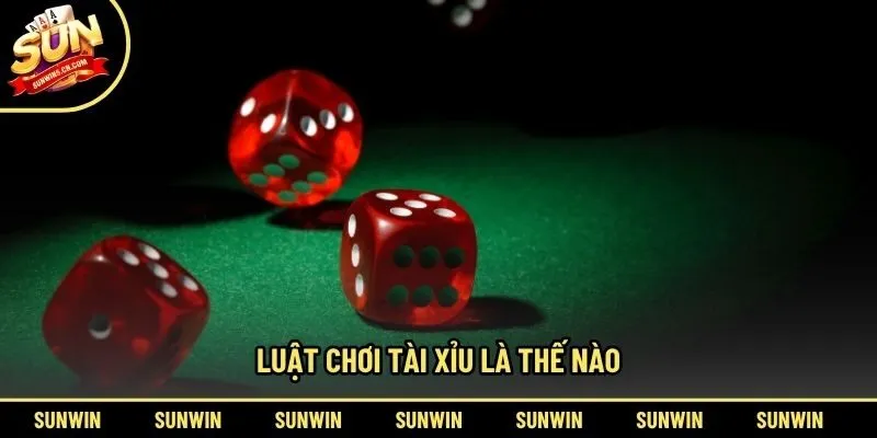 Luật chơi tài xỉu là thế nào
